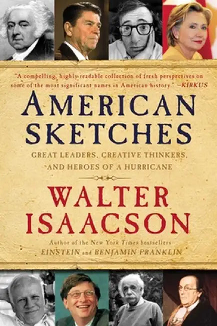 American Sketches: Great Leaders, Creative Thinkers, and Heroes of a Hurricane by Walter Isaacson