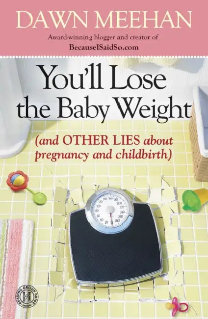 You'll Lose the Baby Weight by Dawn Meehan