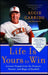 Life Is Yours to Win: Lessons Forged from the Purpose, Passion, and Magic of Baseball by Augie Garrido