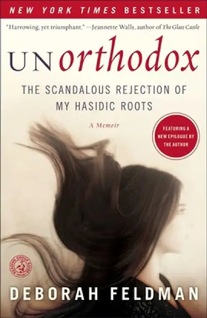 Unorthodox: The Scandalous Rejection of My Hasidic Roots by Deborah Feldman