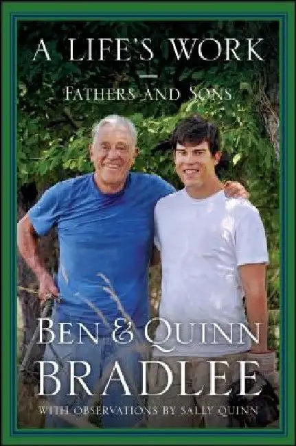 A Life's Work: Fathers and Sons by Ben Bradlee