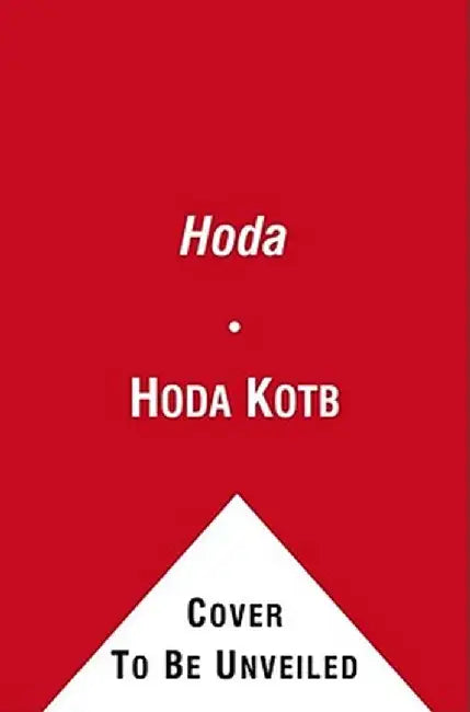 Hoda: How I Survived War Zones, Bad Hair, Cancer, and Kathie Lee by Hoda Kotb