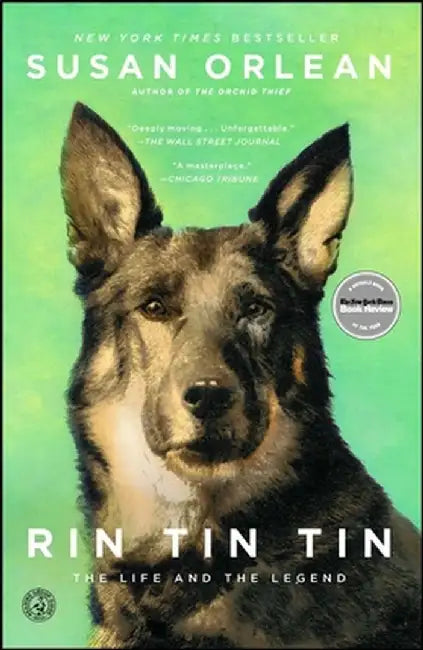 Rin Tin Tin: The Life and the Legend by Susan Orlean