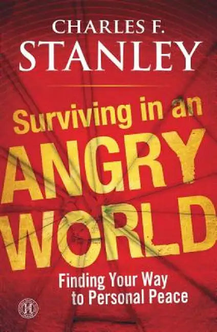Surviving in an Angry World: Finding Your Way to Personal Peace by Charles F. Stanley