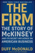 The Firm: The Story of McKinsey and Its Secret Influence on American Business by Duff McDonald