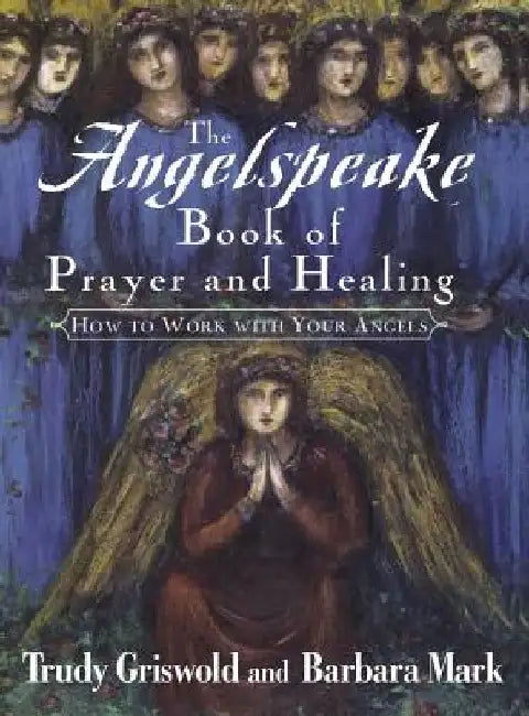 The Angelspeake Book of Prayer and Healing by Trudy Griswold