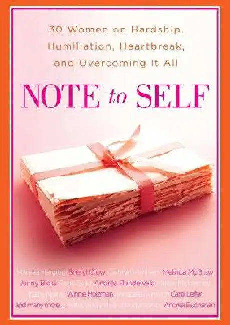 Note to Self: 30 Women on Hardship, Humiliation, Heartbreak, and by Andrea Buchanan