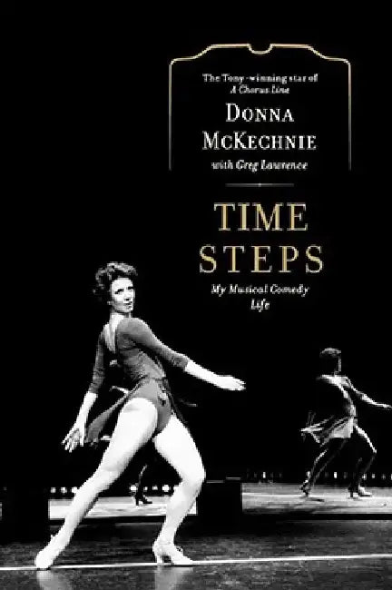 Time Steps: My Musical Comedy Life by Donna McKechnie