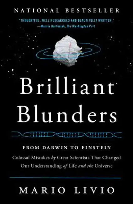 Brilliant Blunders: From Darwin to Einstein: Colossal Mistakes by Great Scientists That Changed Our Understanding of Life and the Universe by Mario Livio