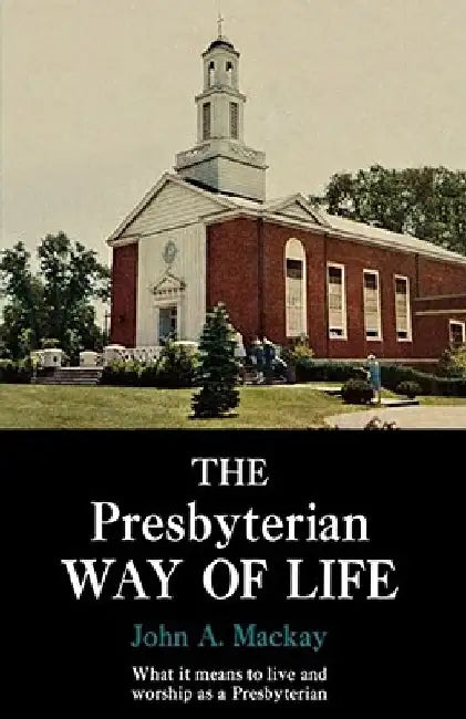 The Presbyterian Way of Life by John a. MacKay
