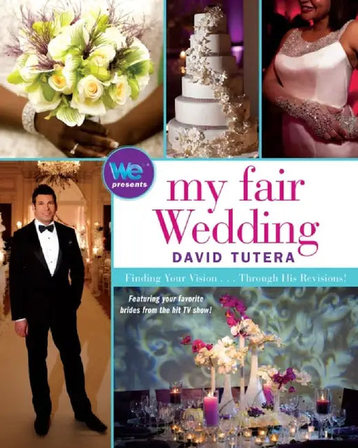 My Fair Wedding: Finding Your Vision . . . Through His Revisions! by David Tutera