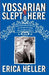 Yossarian Slept Here: When Joseph Heller Was Dad, the Apthorp Was Home, and Life Was a Catch-22 by Erica Heller