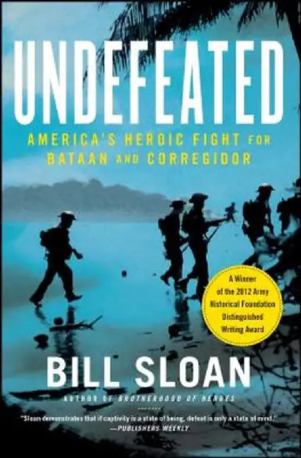 Undefeated: America's Heroic Fight for Bataan and Corregidor by Bill Sloan