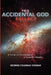 The Accidental God Fallacy: A Primer on the Deception of Scientific Athiesm by George Coleman Conrad
