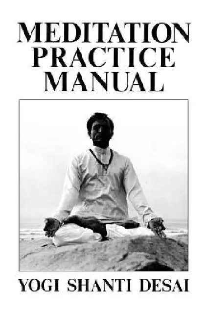 Meditation Practice Manual by Shanti Desai