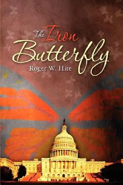 The Iron Butterfly by Roger W. Hite Phd