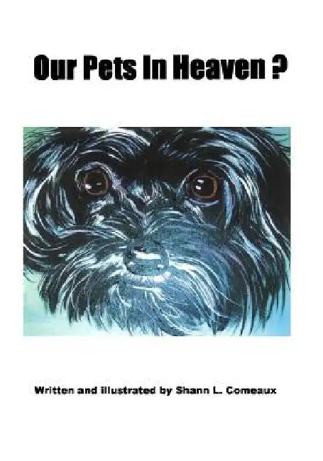 Our Pets In Heaven? by Shann Comeaux