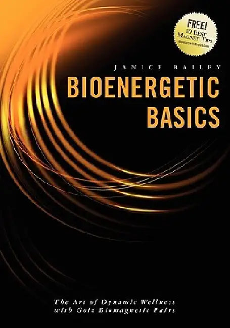 Bioenergetic Basics: The Art of Dynamic Wellness with Goiz Biomagnetic Pairs by Leslie Maria Cramer