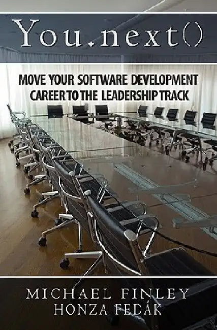 You.next(): Move Your Software Development Career To The Leadership Track by Michael C. Finley