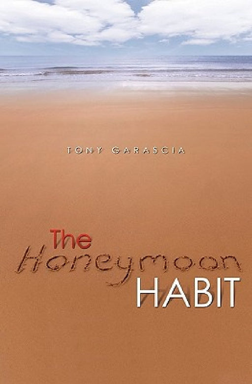 The Honeymoon Habit: Lessons for Renewing Romance and Reconnecting with Your Spouse by Tony Garascia