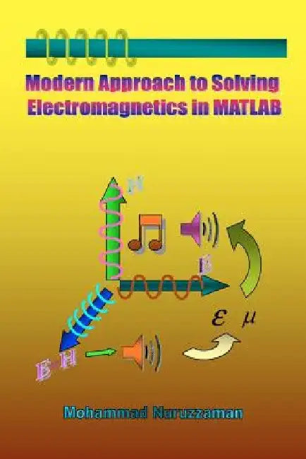 Modern Approach to Solving Electromagnetics in MATLAB by Mohammad Nuruzzaman