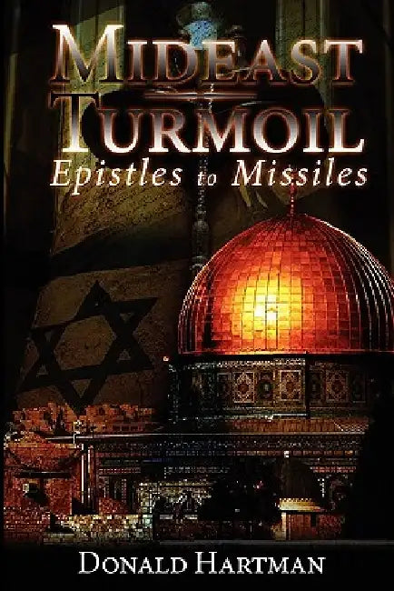 Mideast Turmoil: epistles to missiles by Donald Hartman