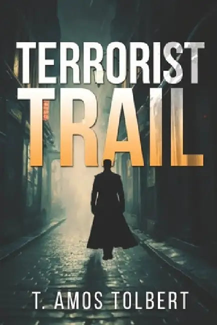 Terrorist Trail by T. Amos Tolbert