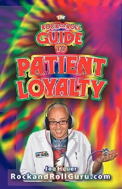 The Rock and Roll Guide to Patient Loyalty by Joe Heuer
