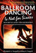 Ballroom Dancing Is Not for Sissies: An R-Rated Guide for Partnership by Elizabeth A. Seagull