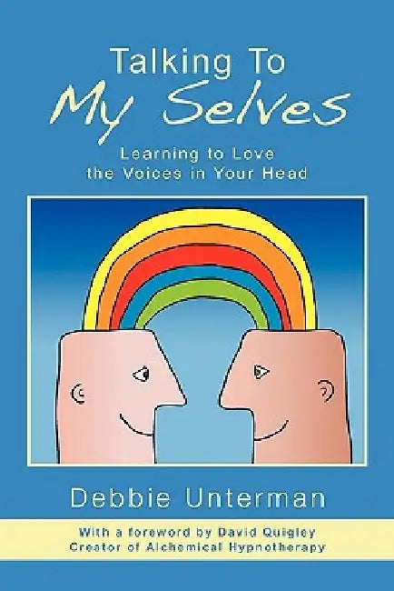 Talking To My Selves: Learning to Love the Voices in Your Head by Debbie Unterman