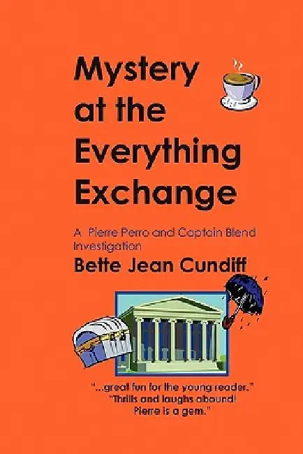Mystery at the Everything Exchange: A Pierre Perro and Captain Blend Investigation by Bette Jean Cundiff