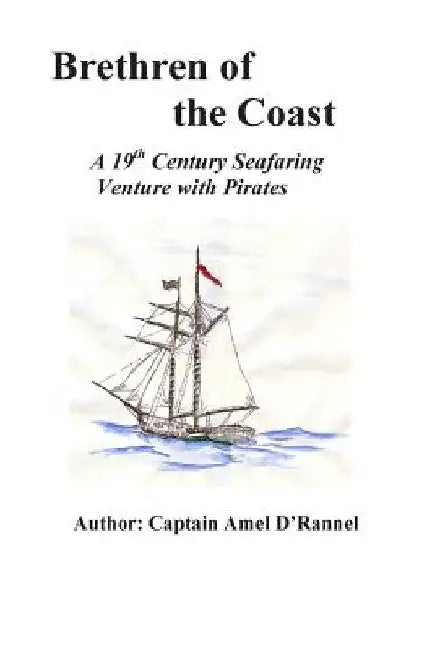 Brethren of the Coast: A 19th Century Seafaring Venture with Pirates by Amel D'Rannel