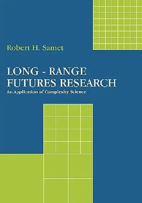 Long-Range Futures Research: An Application of Complexity Science by Robert H. Samet
