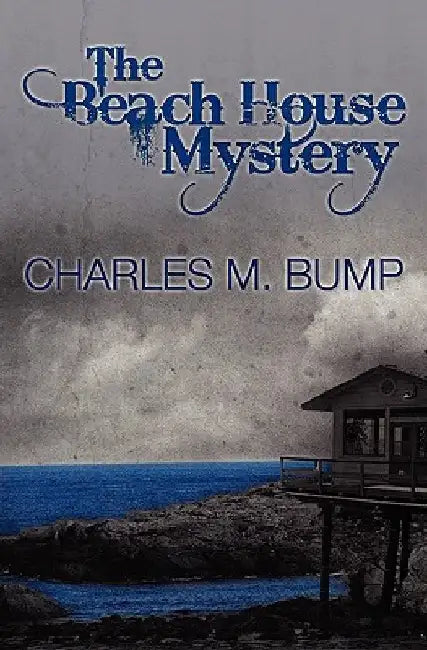 The Beach House Mystery by Charles M. Bump Ph. D.
