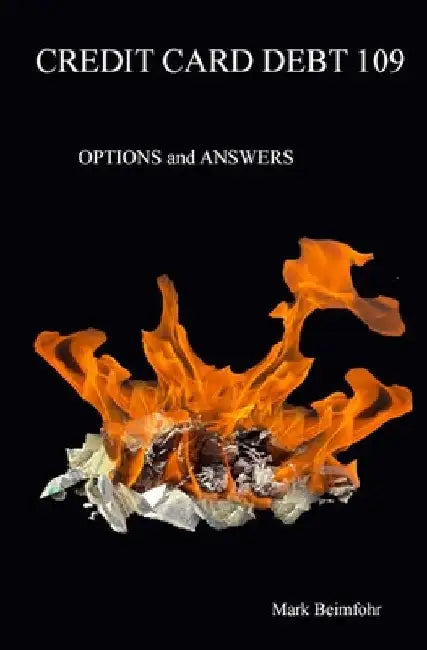 Credit Card Debt 109: Options & Answers by Mark Beimfohr