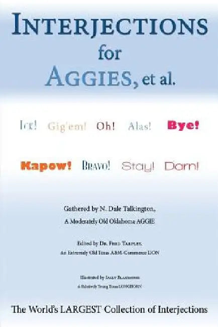 Interjections for Aggies, et al.: The World's Largest Collection of Interjections by N. Dale Talkington