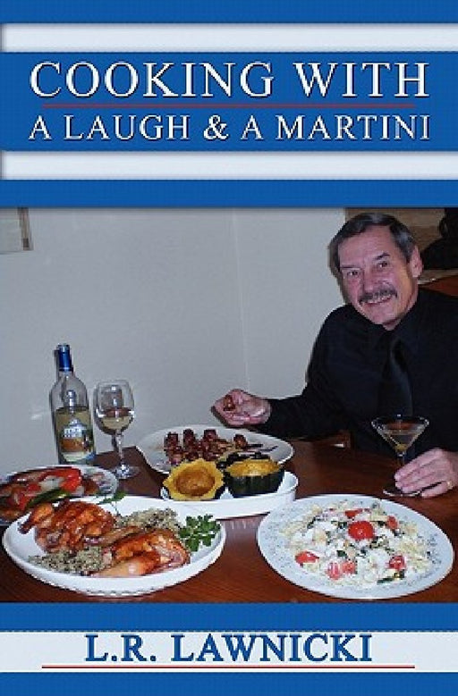 Cooking with a Laugh and a Martini by L. R. Lawnicki