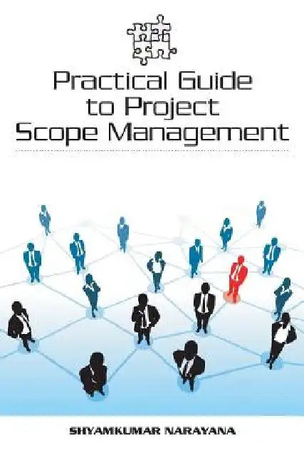 Practical Guide to Project Scope Management by Shyamkumar Narayana