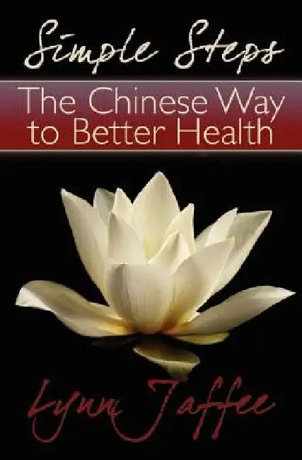 Simple Steps: The Chinese Way to Better Health by Lynn Jaffee