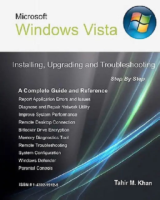 Microsoft Windows Vista: Installing, Upgrading, and Troubleshooting. Step By Step, A Complete Guide and Reference by Tahir M. Khan