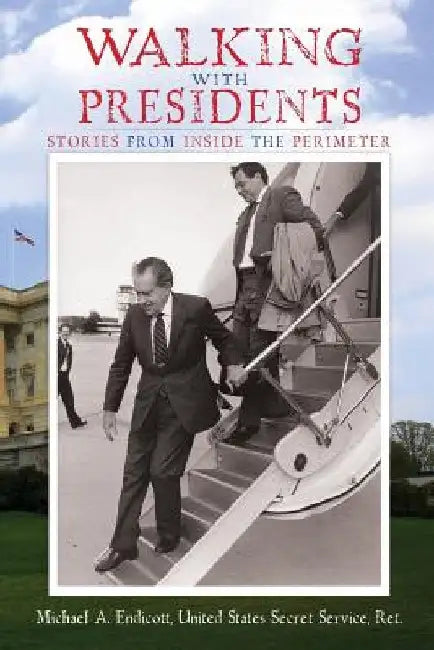 Walking With Presidents: Stories From Inside The Perimeter by Michael a. Endicott