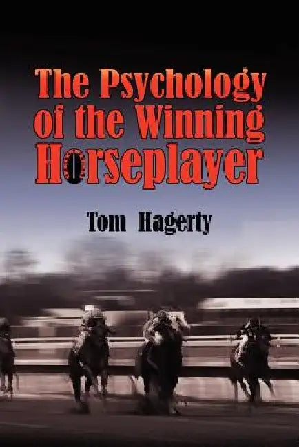The Psychology Of The Winning Horseplayer by Tom Hagerty