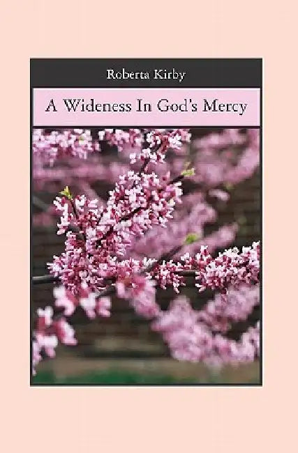 A Wideness In God's Mercy by Roberta Kirby