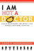 I Am Not a Doctor by Iris Goudjabidze