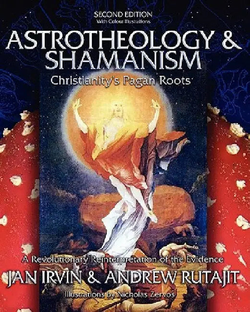 Astrotheology & Shamanism: Christianity's Pagan Roots. (Color Edition) by Andrew Rutajit