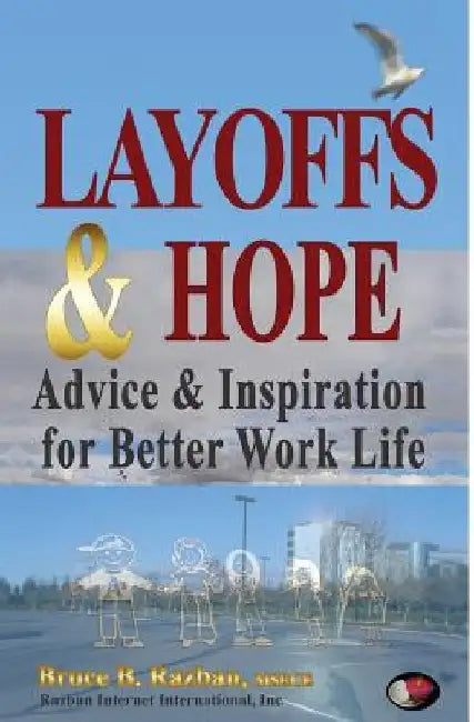 Layoffs & Hope: Advice & Inspiration for Better Work Life by Bruce B. Razban Msece