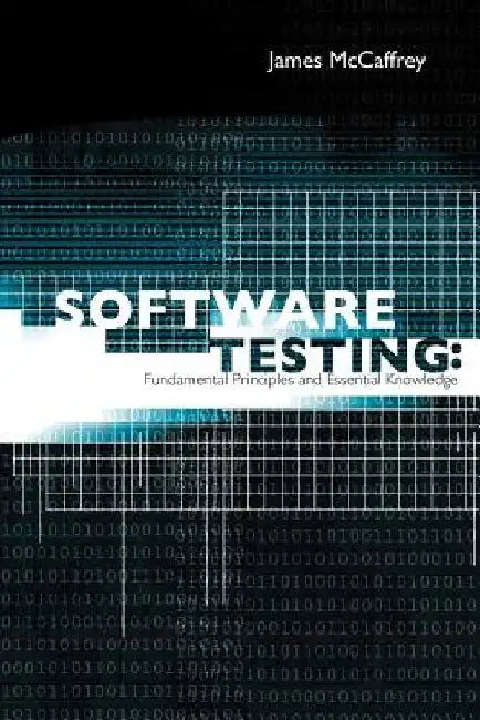 Software Testing: Fundamental Principles and Essential Knowledge by James D. McCaffrey