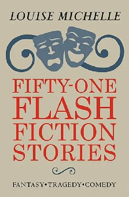 Fifty-One Flash Fiction Stories by Louise Michelle