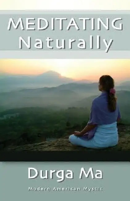 Meditating Naturally by Durga Ma