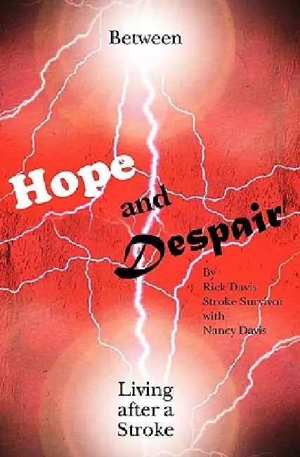 Between Hope and Despair: Living After a Stroke by Nancy Davis